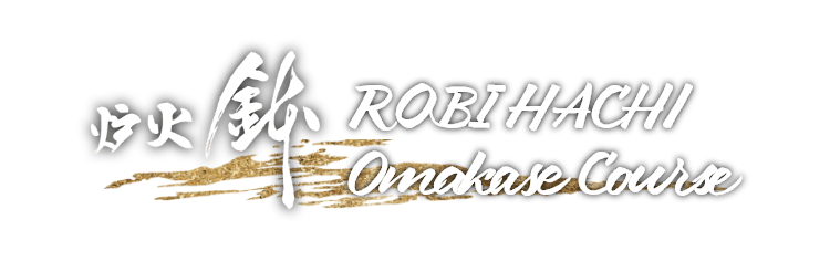 ROBI HACHI Omakase Course